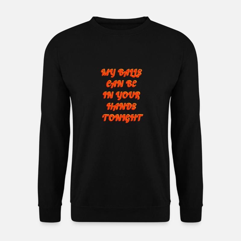Mes couilles peuvent être entre tes mains ce soir - Sweat-shirt Unisexe - noir