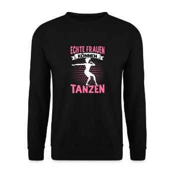 Echte Frauen Können Tanzen. Dance Tanz Sprüche - Unisex Pullover - Schwarz - Vorne - Alina (178cm) & Michal (187cm)