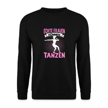 Echte Frauen Können Tanzen. Dance Tanz Sprüche - Unisex Pullover - Schwarz - Vorne - Alina (178cm) & Michal (187cm)