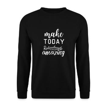 Motivational Quote make today ridiculously amazing - Unisex Sweatshirt - black - Front - Alina (178cm) & Michal (187cm)