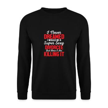 I Never Dreamed I Would Be A Super Sexy Divorcee E - Unisex Pullover - Schwarz - Vorne - Alina (178cm) & Michal (187cm)