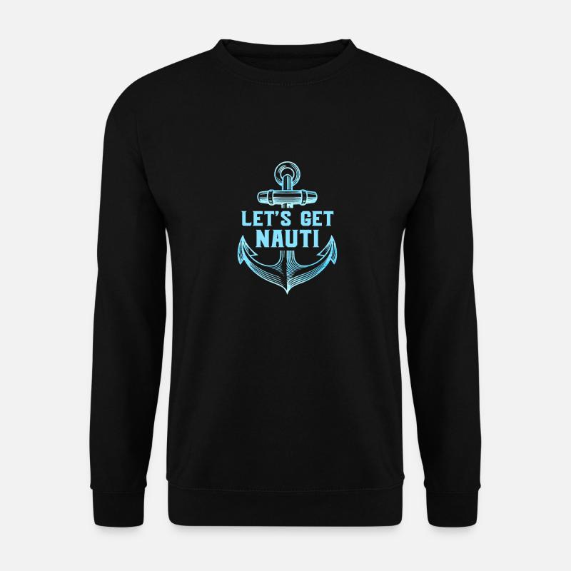 Let s get Nauti - Unisex Sweatshirt - black