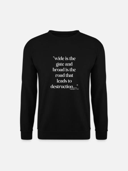Wide is the gate and broad is the road... - Unisex Sweatshirt - black