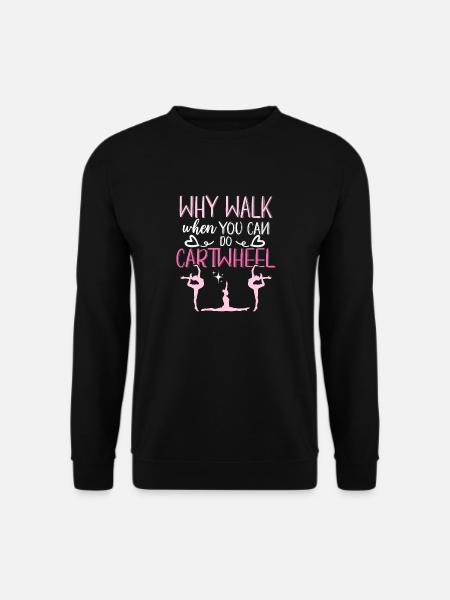 Why I Walk When You Can Do Cartwheel Gymnastics - Unisex Sweatshirt - black