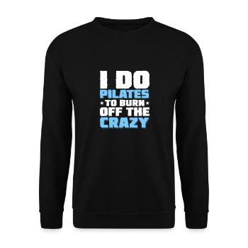 I Do Pilates To Burn Off The Crazy Exercise Fitnes - Unisex Sweatshirt - black - Front - Alina (178cm) & Michal (187cm)