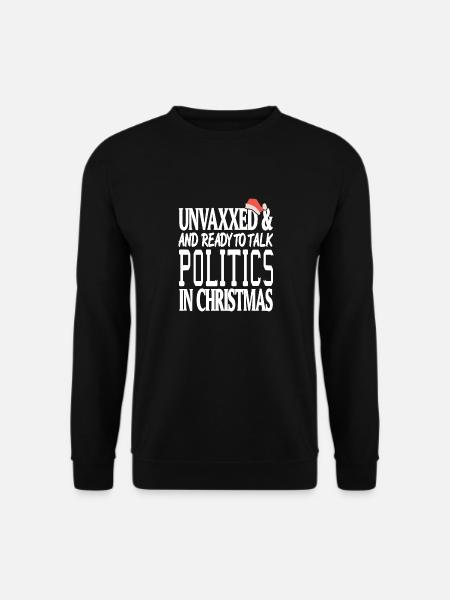 Unvaxxed & Ready To Talk Politics In Christmas - Unisex Pullover - Schwarz