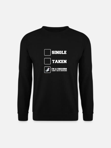 Single, Taken, I'm a Unicorn I don't date Humans - Unisex Pullover - Schwarz