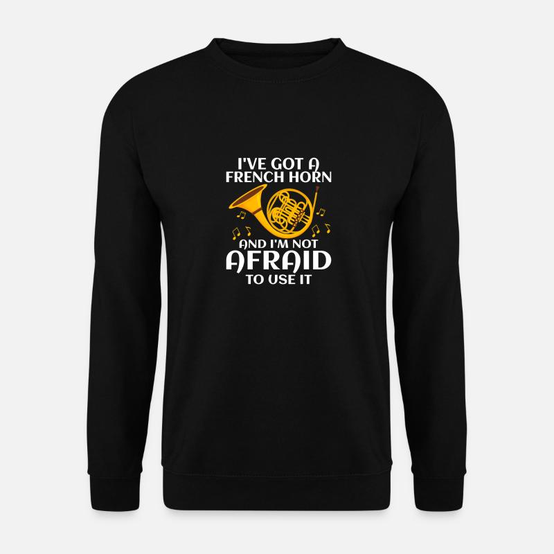 I've Got A French Horn And I'm Not Afraid To Use I - Unisex Pullover - Schwarz
