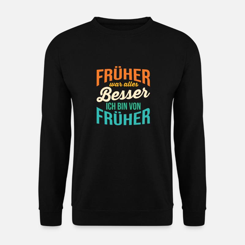 Früher War Alles Besser - Unisex Pullover - Schwarz
