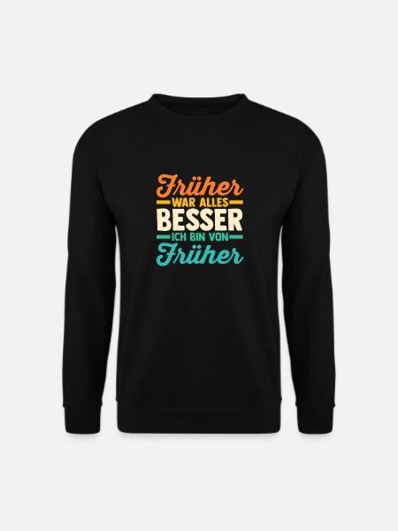Früher War Alles Besser - Unisex Pullover - Schwarz