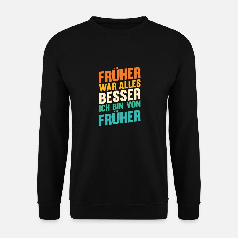 Früher War Alles Besser - Unisex Pullover - Schwarz