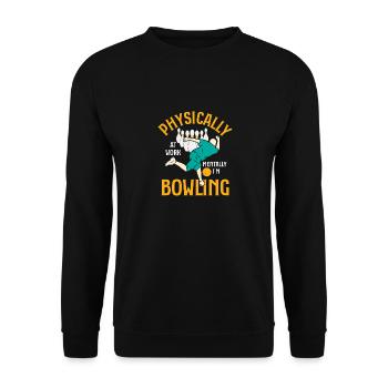 Physically At Work Mentally I'm Bowling Bowler Tea - Unisex Pullover - Schwarz - Vorne - Alina (178cm) & Michal (187cm)