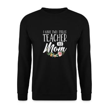 Enseignante Maman Fête des mères J’ai deux titres Enseignement - Sweat-shirt Unisexe - noir - Devant - Alina (178cm) & Michal (187cm)