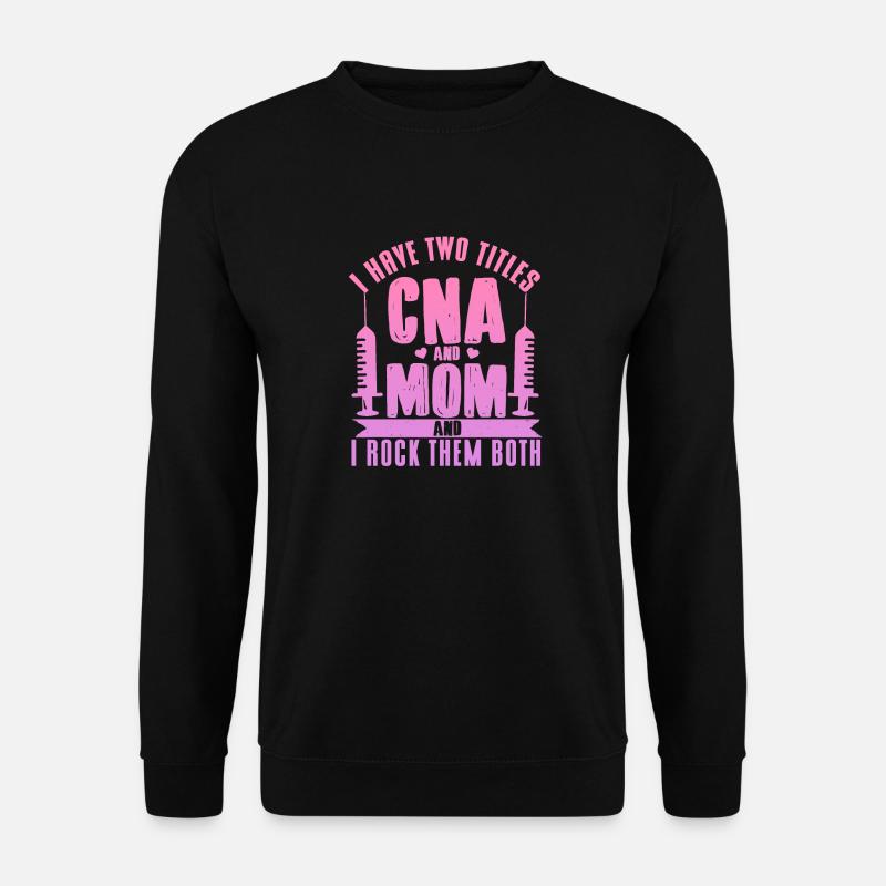 CNA Mom Ich habe zwei Titel CNA und Mom Mutter Mut - Unisex Pullover - Schwarz