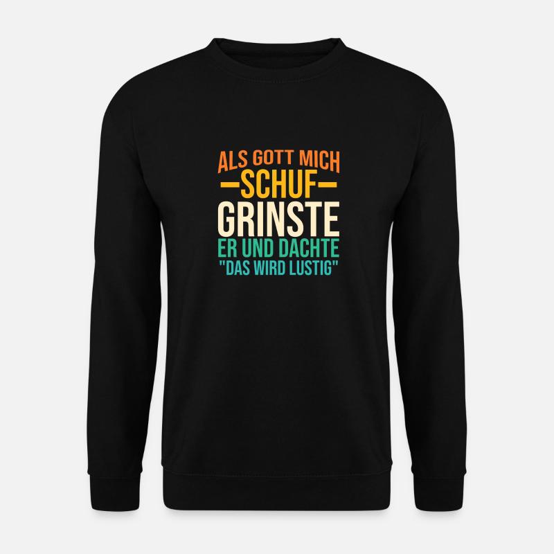 Als Gott Mich Schuf Grinste Er - Unisex Pullover - Schwarz