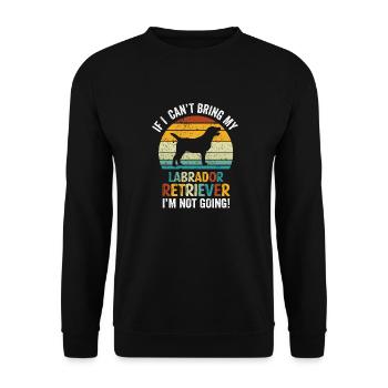 If I Can't Bring My Labrador Retriever Not Going - Unisex Sweatshirt - black - Front - Alina (178cm) & Michal (187cm)