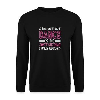 A Day Without Dance Is Like Gift Tee. Funny Dance - Unisex Sweatshirt - black - Front - Alina (178cm) & Michal (187cm)