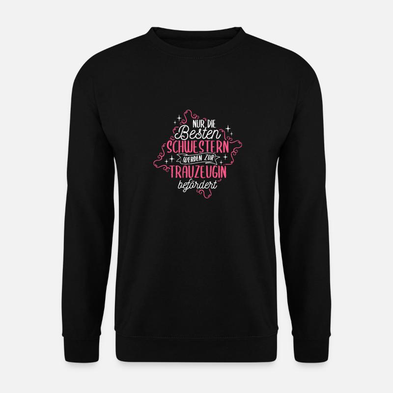 Nur Die Besten Schwestern Werden Zur Trauzeugin Be - Unisex Pullover - Schwarz