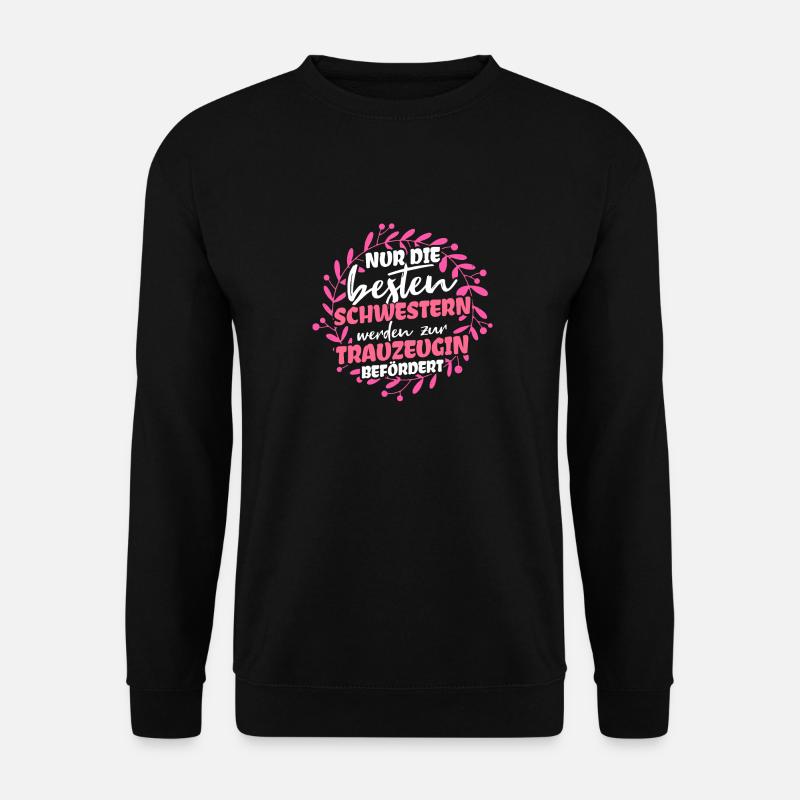 Nur Die Besten Schwestern Werden Zur Trauzeugin Be - Unisex Pullover - Schwarz