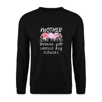 Mother - The First Woman You Should Buy Flowers - Unisex Sweatshirt - black - Front - Alina (178cm) & Michal (187cm)