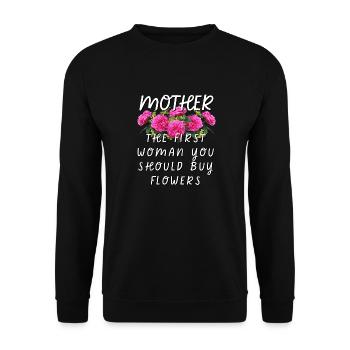 Mother - The First Woman You Should Buy Flowers - Unisex Sweatshirt - black - Front - Alina (178cm) & Michal (187cm)