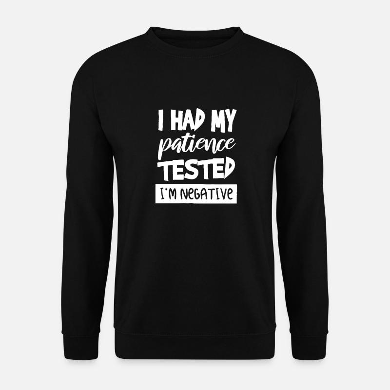 ICH HATTE MEINE GEDULD GETESTET T-Shirts - Unisex Pullover - Schwarz