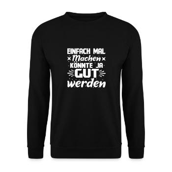 Einfach Mal Machen Könnte Ja Gut Werden Spruch - Unisex Pullover - Schwarz - Vorne - Alina (178cm) & Michal (187cm)