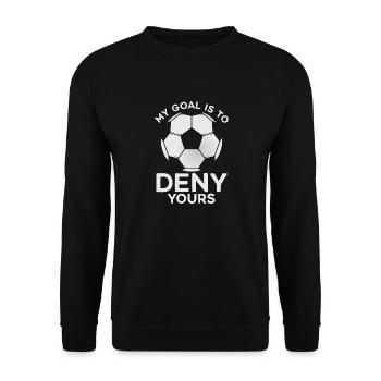 My Goal Is To Deny Yours Football Sport Motivation - Unisex Pullover - Schwarz - Vorne - Alina (178cm) & Michal (187cm)
