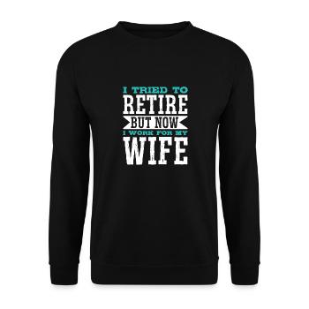 I Tried To Retire But Now I Work For My Wife - Unisex Pullover - Schwarz - Vorne - Alina (178cm) & Michal (187cm)