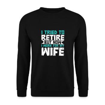 I Tried To Retire But Now I Work For My Wife - Unisex Pullover - Schwarz - Vorne - Alina (178cm) & Michal (187cm)