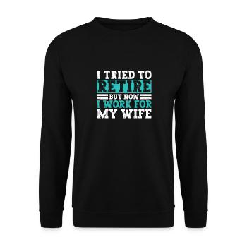 I Tried To Retire But Now I Work For My Wife - Unisex Pullover - Schwarz - Vorne - Alina (178cm) & Michal (187cm)