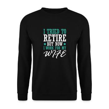 I Tried To Retire But Now I Work For My Wife - Unisex Pullover - Schwarz - Vorne - Alina (178cm) & Michal (187cm)