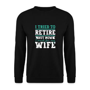 I Tried To Retire But Now I Work For My Wife - Unisex Pullover - Schwarz - Vorne - Alina (178cm) & Michal (187cm)
