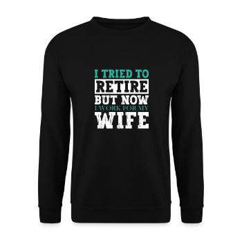I Tried To Retire But Now I Work For My Wife - Unisex Pullover - Schwarz - Vorne - Alina (178cm) & Michal (187cm)