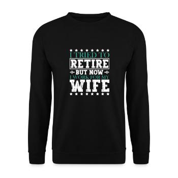 I Tried To Retire But Now I Work For My Wife - Unisex Pullover - Schwarz - Vorne - Alina (178cm) & Michal (187cm)