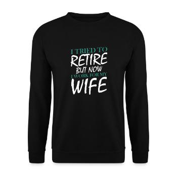 I Tried To Retire But Now I Work For My Wife - Unisex Pullover - Schwarz - Vorne - Alina (178cm) & Michal (187cm)