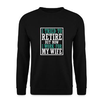 I Tried To Retire But Now I Work For My Wife - Unisex Pullover - Schwarz - Vorne - Alina (178cm) & Michal (187cm)