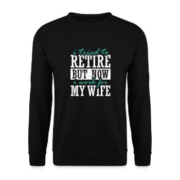 I Tried To Retire But Now I Work For My Wife - Unisex Pullover - Schwarz - Vorne - Alina (178cm) & Michal (187cm)