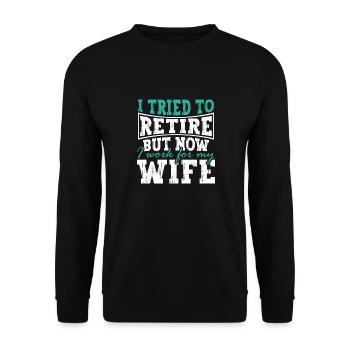 I Tried To Retire But Now I Work For My Wife - Unisex Pullover - Schwarz - Vorne - Alina (178cm) & Michal (187cm)