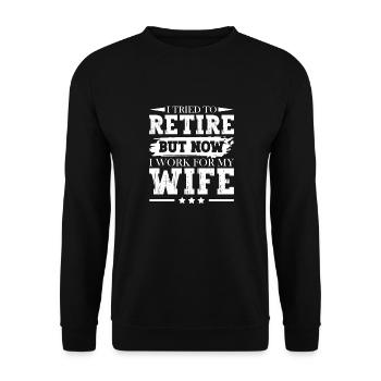 I Tried To Retire But Now I Work For My Wife - Unisex Pullover - Schwarz - Vorne - Alina (178cm) & Michal (187cm)