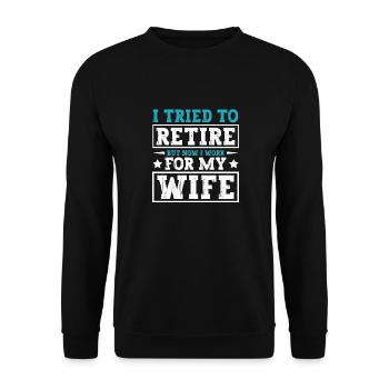 I Tried To Retire But Now I Work For My Wife - Unisex Pullover - Schwarz - Vorne - Alina (178cm) & Michal (187cm)