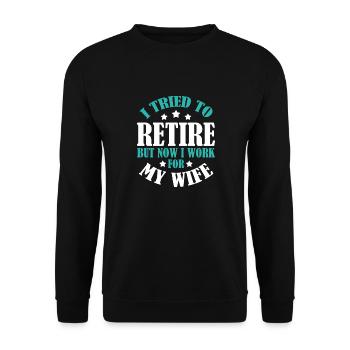 I Tried To Retire But Now I Work For My Wife - Unisex Pullover - Schwarz - Vorne - Alina (178cm) & Michal (187cm)