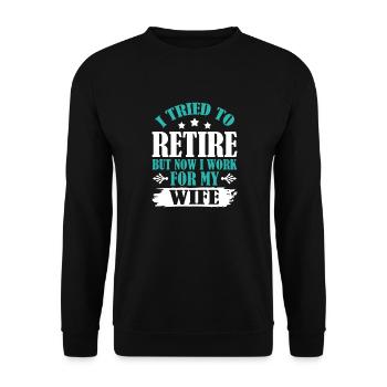 I Tried To Retire But Now I Work For My Wife - Unisex Pullover - Schwarz - Vorne - Alina (178cm) & Michal (187cm)