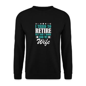 I Tried To Retire But Now I Work For My Wife - Unisex Pullover - Schwarz - Vorne - Alina (178cm) & Michal (187cm)