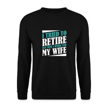 I Tried To Retire But Now I Work For My Wife - Unisex Pullover - Schwarz - Vorne - Alina (178cm) & Michal (187cm)