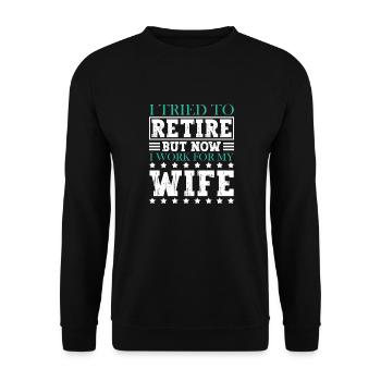 I Tried To Retire But Now I Work For My Wife - Unisex Pullover - Schwarz - Vorne - Alina (178cm) & Michal (187cm)