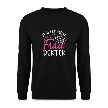 Ab Jetzt Heißt Es FRAU DOKTOR - Promotion Doktorin - Unisex Pullover - Schwarz - Vorne - Alina (178cm) & Michal (187cm)