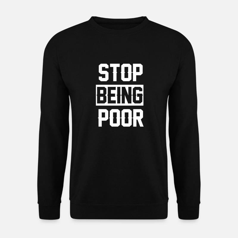 Stop being poor - Unisex Sweatshirt - black
