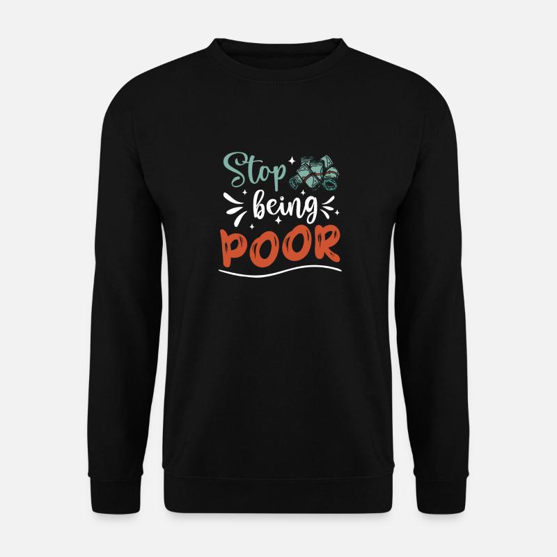 Stop being poor - Unisex Sweatshirt - black
