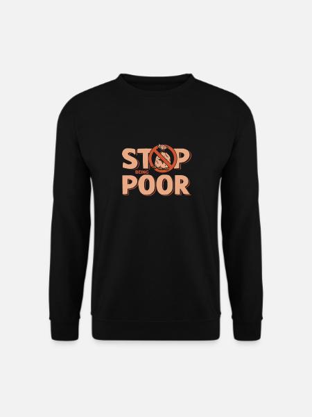 Stop being poor - Unisex Sweatshirt - black